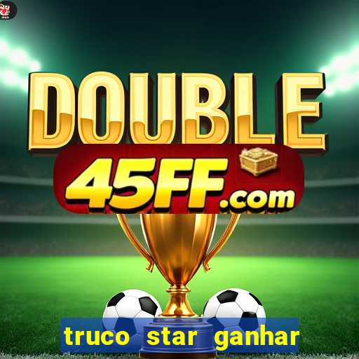 truco star ganhar dinheiro de verdade